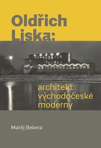 Architektúra Oldřich Liska - Architekt východočeské moderny - Matěj Bekera