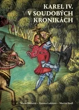 História Karel IV. v soudobých kronikách - Zuzana Lukšová,Marie Bláhová,Martin Nodl