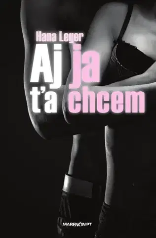 Romantická beletria Aj ja ťa chcem, 2. vydanie - Hana Leger