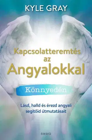 Anjeli Kapcsolatteremtés az Angyalokkal könnyedén - Kyle Gray