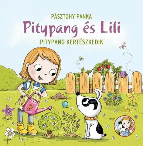 Rozprávky Pitypang és Lili - Pitypang kertészkedik - Panka Pásztohy