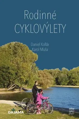 Encyklopédie, obrazové publikácie Rodinné cyklovýlety - Karol Mizla,Daniel Kollár