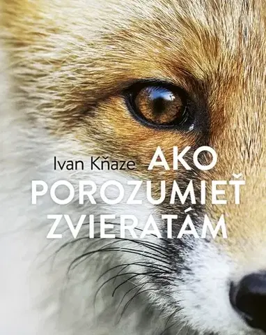 Biológia, fauna a flóra Ako porozumieť zvieratám - Ivan Kňaze
