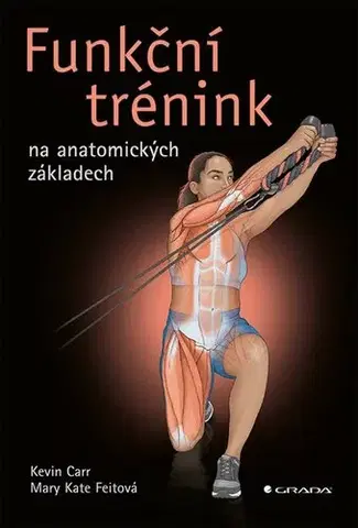 Fitness, cvičenie, kulturistika Funkční trénink na anatomických základech - Kevin Carr,Mary Kate Feit