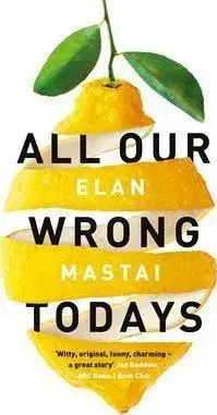 Romantická beletria All Our Wrong Todays - Elan Mastai
