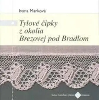 Sociológia, etnológia Tylové čipky z okolia Brezovej pod Bradlom - Ivana Marková