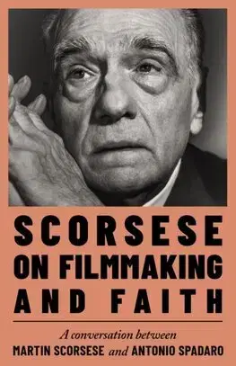 Film - encyklopédie, ročenky Scorsese on Filmmaking and Faith - Martin Scorsese,Antonio Spadaro