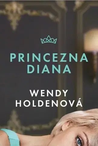 Beletria - ostatné Princezna Diana - Wendy Holdenová