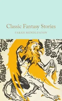 Sci-fi a fantasy Classic Fantasy Stories - Farah Mendlesohn