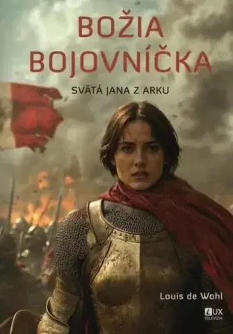 Náboženstvo Božia bojovníčka - Svätá Jana z Arku - Louis de Wohl