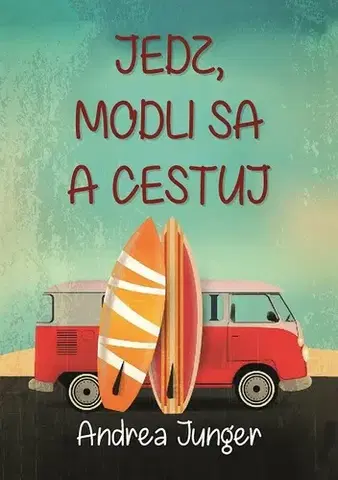 Geografia - ostatné Jedz, modli sa a cestuj - Andrea Junger