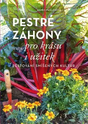 Záhrada - Ostatné Pestré záhony pro krásu i užitek - Agnes Pahler