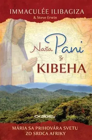 Kresťanstvo Naša pani z Kibeha - Immaculée Ilibagiza,Erwin Steve