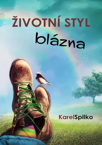 Citáty, výroky, aforizmy, príslovia, porekadlá Životní styl blázna - Karel Spilko