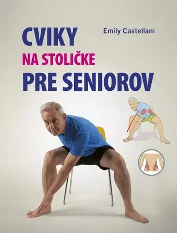 Zdravie, životný štýl - ostatné Cviky na stoličke pre seniorov - Emily Castellani,Róbert Hrebíček