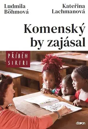 Fejtóny, rozhovory, reportáže Komenský by zajásal - příběh Siriri - Ludmila Böhmová,Kateřina Lachmanová