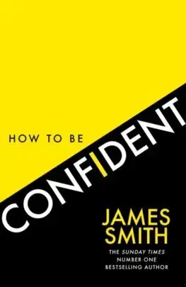 Rozvoj osobnosti How to Be Confident - James Smith