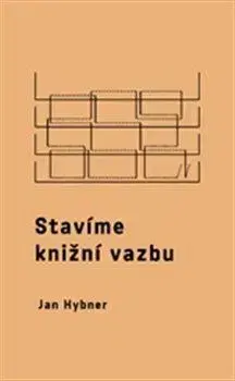 Dejiny, teória umenia Stavíme knižní vazbu - Jan Hybner