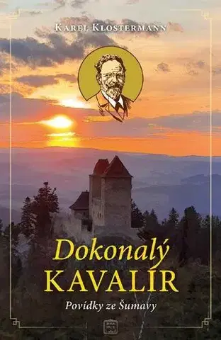 Česká beletria Dokonalý kavalír - Povídky ze Šumavy - Karel Klostermann
