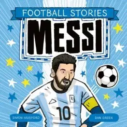 Pre deti a mládež - ostatné Football Stories: Messi - Simon Mugford,Dan Green