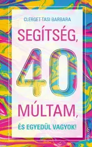Pedagogika, vzdelávanie, vyučovanie Segítség, 40 múltam, és egyedül vagyok! - Barbara Clerget-Tasi
