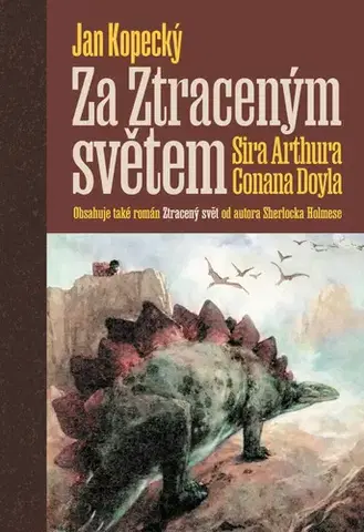 Beletria - ostatné Za Ztraceným světem Sira Arthura Conana Doyla - Jan Kopecký