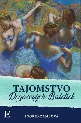 Romantická beletria Tajomstvo Degasových Baletiek - Ingrid Zambová