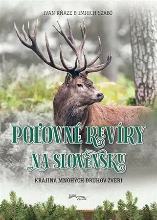 Poľovníctvo Poľovné revíry na Slovensku - Imrich Szabó,Ivan Kňaze