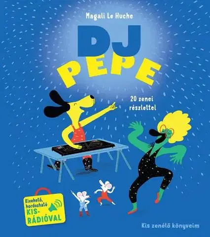 Zvukové knihy DJ Pepe - Kis zenélő könyveim - Magali Le Huche,Laura Góg