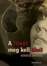 Detektívky, trilery, horory A tanút meg kell ölni - András Berkesi