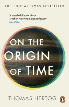 Astronómia, vesmír, fyzika On the Origin of Time - Thomas Hertog