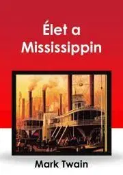 Svetová beletria Élet a Mississippin - Mark Twain