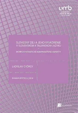Pre vysoké školy Slovesný dej a jeho vyjadrenie v slovenskom a talianskom jazyku 2. vydanie - Ladislav György