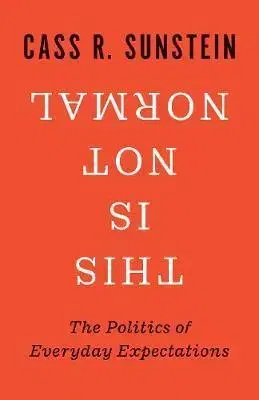 Sociológia, etnológia This Is Not Normal: The Politics of Everyday Expectations - Cass R. Sunstein
