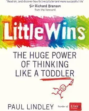 Biznis a kariéra Little Wins - The Huge Power of Thinking Like a Toddler - Paul