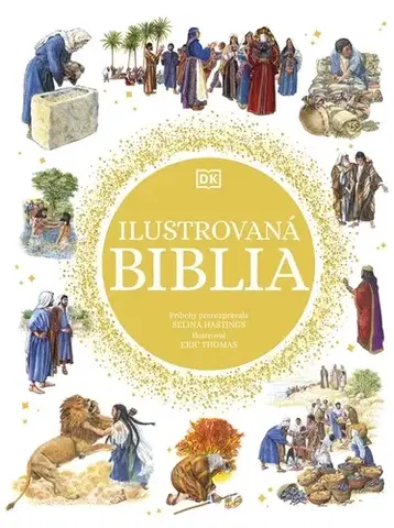 Náboženská literatúra pre deti Ilustrovaná Biblia - Selina Hastingsová,Eric Thomas,Aneta Kováčová,Adriana Ujlakyová