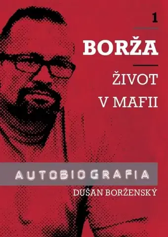 Mafia, podsvetie Borža - Môj život v mafii - 1. diel - Soňa Vancáková,Dušan Borženský