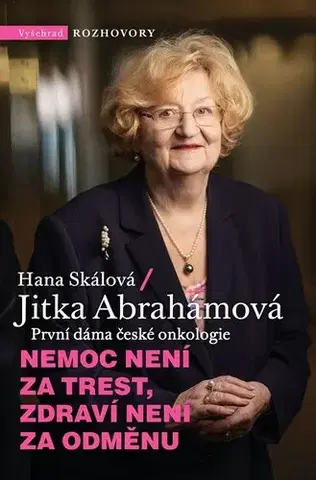 Fejtóny, rozhovory, reportáže Nemoc není za trest, zdraví není za odměnu - Hana Skálová,Jitka Abrahámová