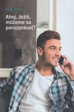 Kresťanstvo Ahoj, Ježiš, môžeme sa porozprávať? (2. vydanie) - Elias Vella