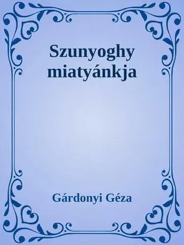 Svetová beletria Szunyoghy miatyánkja - Géza Gárdonyi