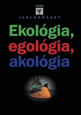 Humor a satira Ekológia, egológia, akológia - Fero Jablonovský