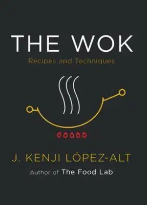 Grilovanie, Wok The Wok: Recipes and Techniques - J. Kenji Lopez-alt