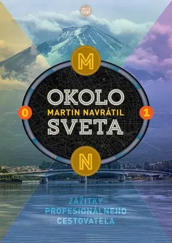Cestopisy Okolo sveta 1: Zážitky profesionálneho cestovateľa - Martin Navrátil