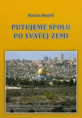 Kresťanstvo Putujeme spolu po Svätej zemi - Martin Mojžiš