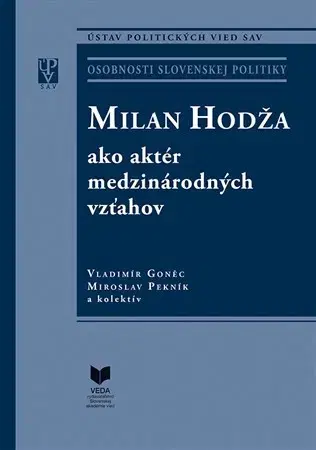 Biografie - ostatné Milan Hodža ako aktér medzinárodných vzťahov - Vladimír Goněc,Kolektív autorov