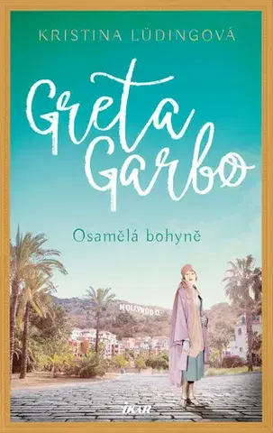 Romantická beletria Greta Garbo. Osamělá bohyně - Kristina Lüdingová