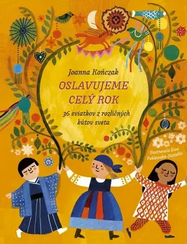 Encyklopédie pre deti a mládež - ostatné Oslavujeme celý rok - Joanna Kończak,Ewa Poklewska-Koziełło,Ladislav Holiš