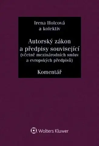 Právo ČR Autorský zákon a předpisy související (včetně mezinárodních smluv a evropských předpisů) - Komentář - Irena Holcová,Kolektív autorov