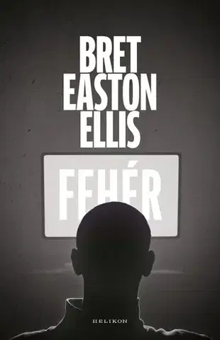 Fejtóny, rozhovory, reportáže Fehér - Bret Easton Ellis