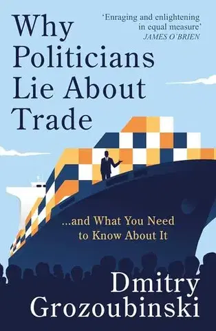 Podnikanie, obchod, predaj Why Politicians Lie About Trade - Dmitry Grozoubinski